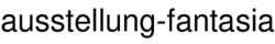 ausstellung-fantasia